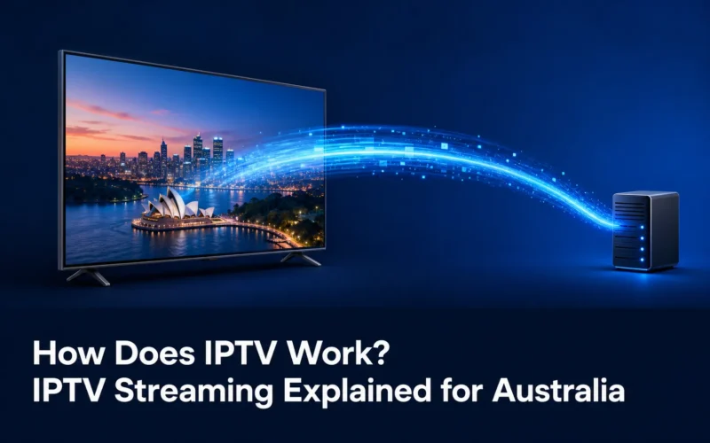 How Does IPTV Work? IPTV Streaming Explained for Australia